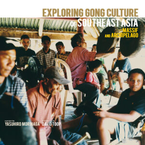 Various - Exploring Gong Culture In Southeast Asia: Massif And Archipelago