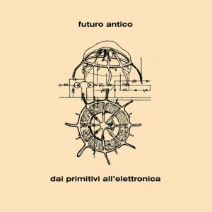 Futuro Antico ‎– Dai Primitivi All'Elettronica