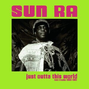 Sun Ra ‎– Just Outta This World - Rare Tracks 1955 -1961
