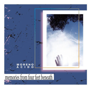 Moreno Ácido ‎– Memories From Four Feet Beneath