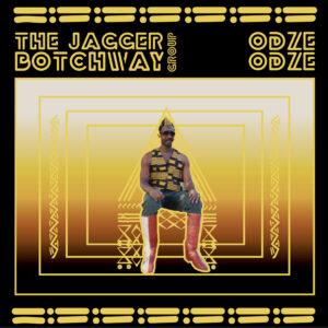 The Jagger Botchway Group – Odze Odze