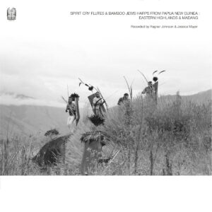 Ragnar Johnson & Jessica Mayer – Spirit Cry Flutes And Bamboo Jews Harps From Papua New Guinea : Eastern Highlands & Madang