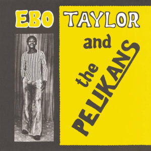 Ebo Taylor And The Pelikans - Ebo Taylor And The Pelikans COMET121